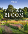 RHS A Nation in Bloom: Celebrating the People, Plants and Places of the Royal Horticultural Society