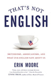 That's Not English by Erin Moore (HARDBACK)